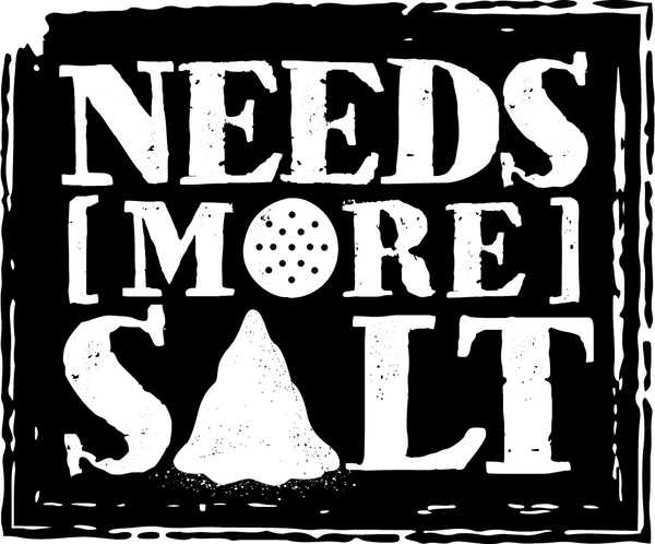 Needs More Salt